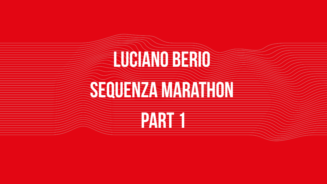 Luciano Berio Sequenza Marathon Part 1