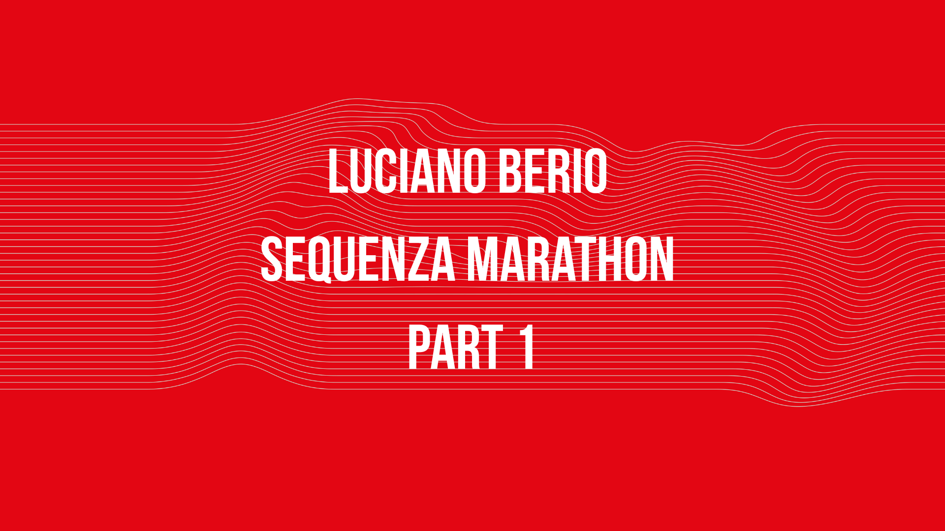 Luciano Berio Sequenza Marathon Part 1