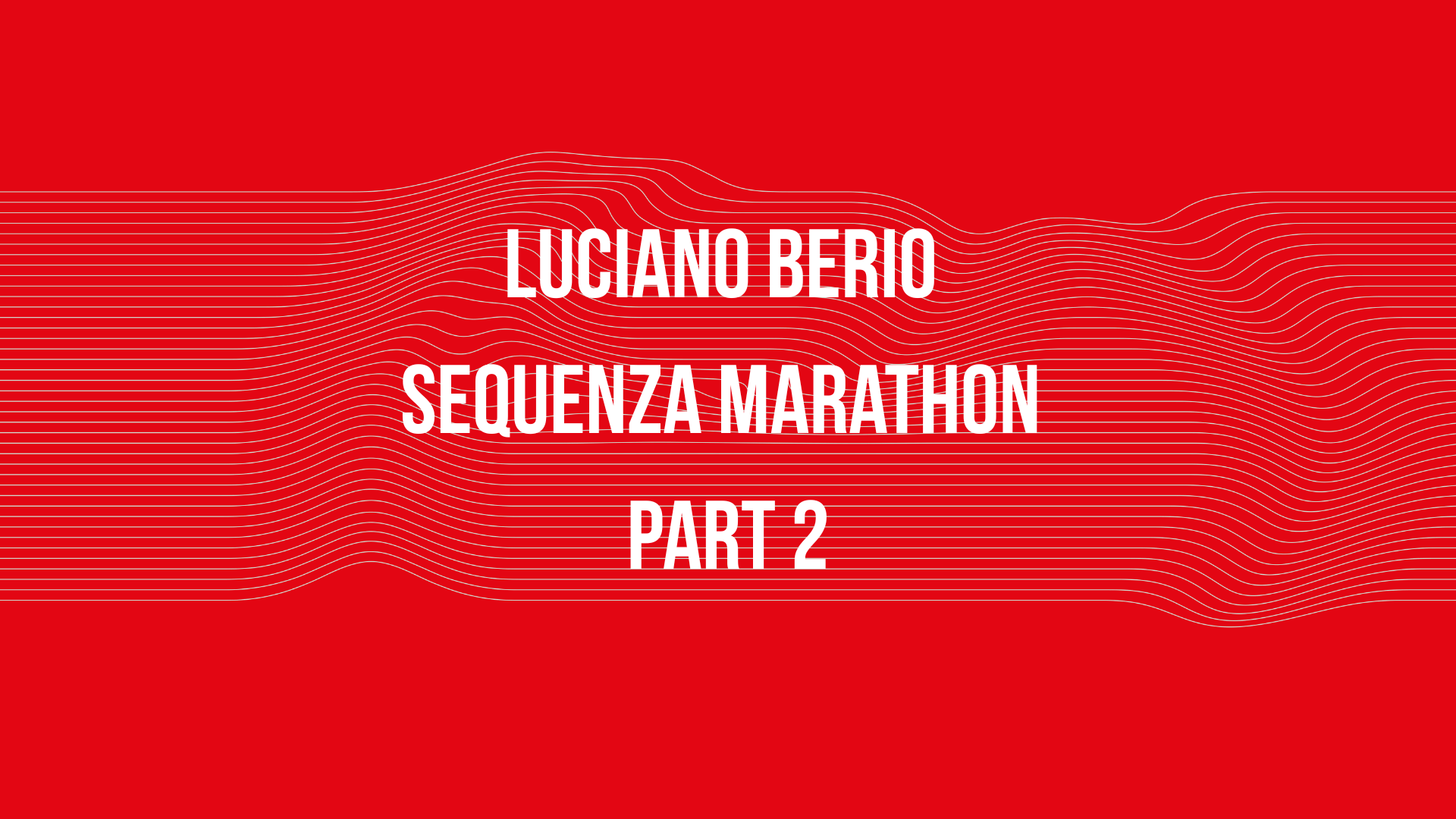 Luciano Berio Sequenza Marathon Part 2