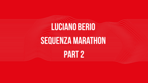 Luciano Berio Sequenza Marathon Part 2
